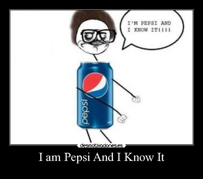 I am Pepsi And I Know It -
