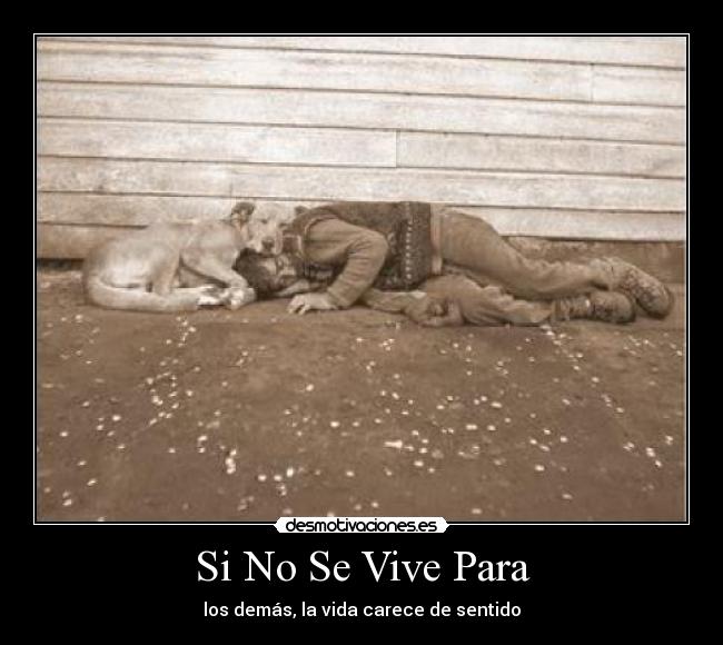 Si No Se Vive Para - los demás, la vida carece de sentido