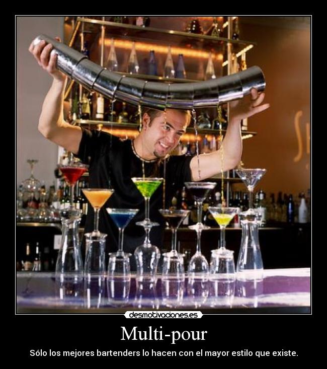 Multi-pour - Sólo los mejores bartenders lo hacen con el mayor estilo que existe.