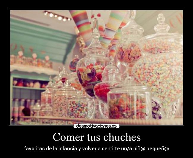 Comer tus chuches - favoritas de la infancia y volver a sentirte un/a niñ@ pequeñ@