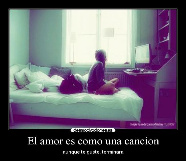 El amor es como una cancion - aunque te guste, terminara
