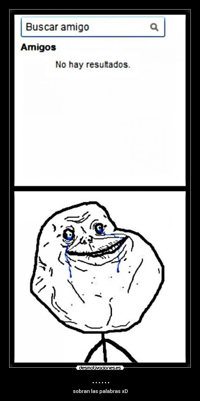 ...... - sobran las palabras xD