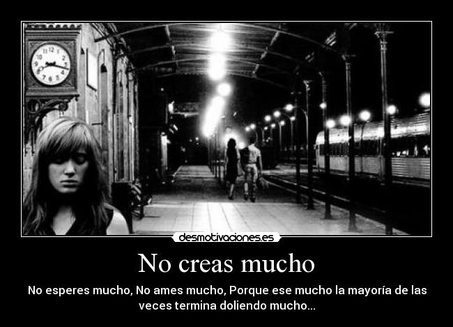 No creas mucho -