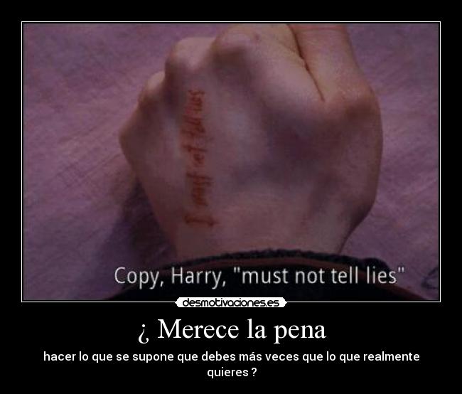 ¿ Merece la pena - hacer lo que se supone que debes más veces que lo que realmente quieres ?