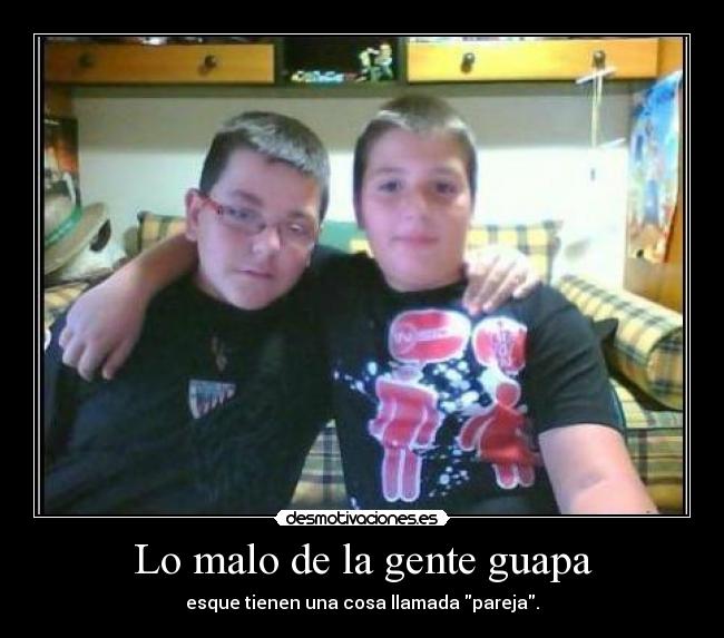 Lo malo de la gente guapa - 