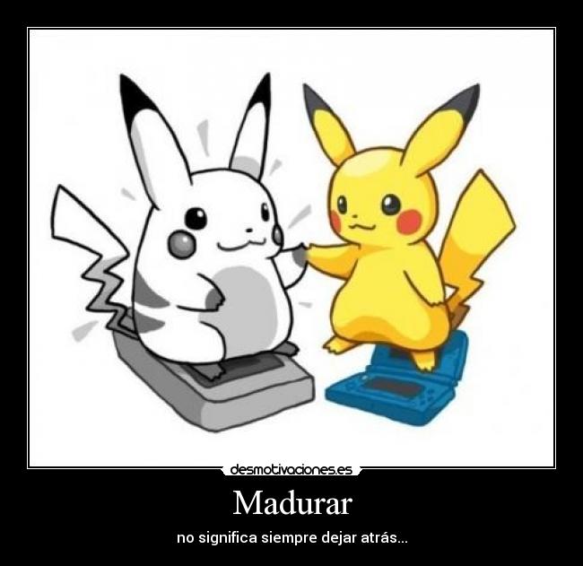 carteles madurar pikachu traves los anos madurar dejar atras pokemon desmotivaciones