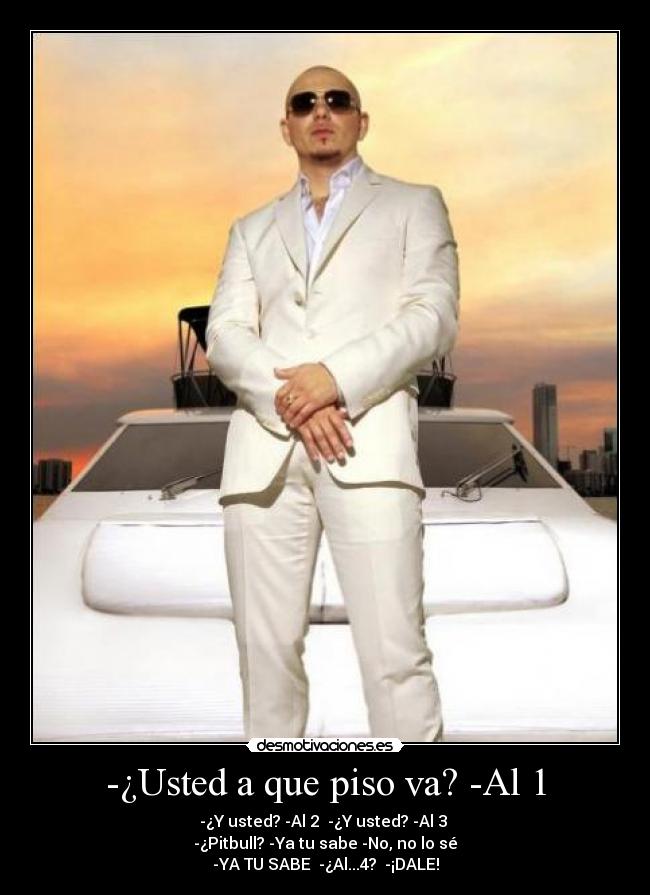 -¿Usted a que piso va? -Al 1 - 