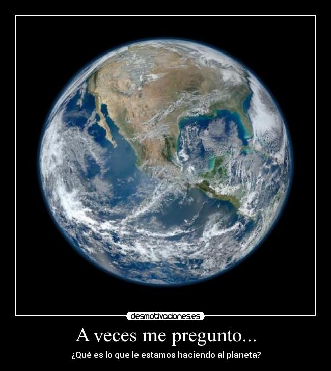 carteles pregunto estaremos ayudando para bien para mal planeta desmotivaciones