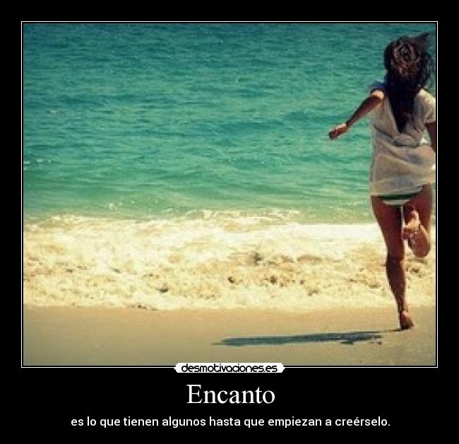 Encanto - es lo que tienen algunos hasta que empiezan a creérselo.