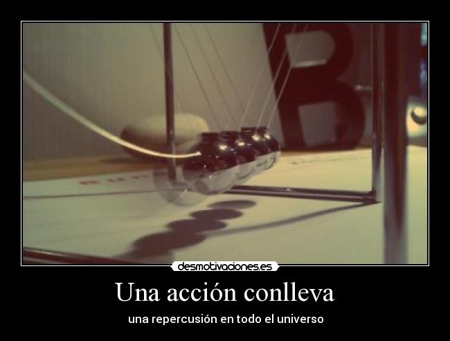 Una acción conlleva -