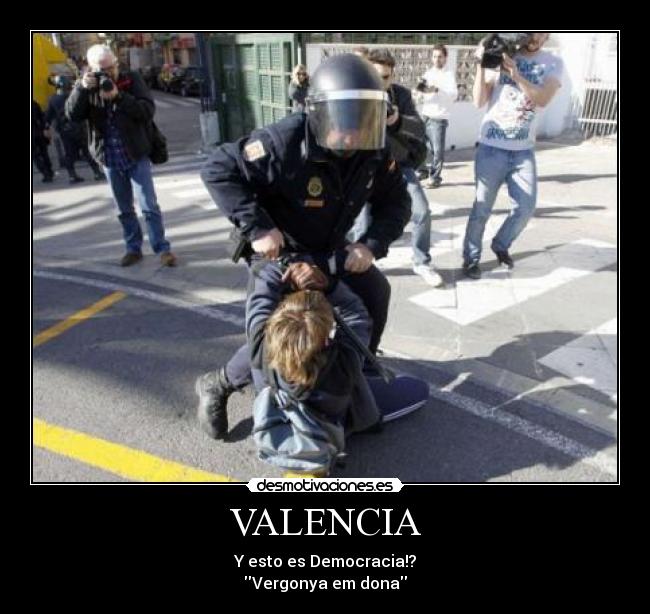 VALENCIA - Y esto es Democracia!?
Vergonya em dona