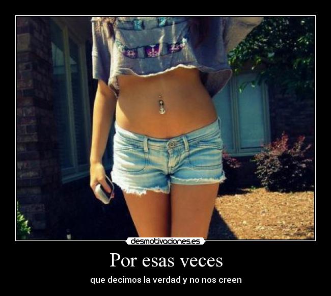 Por esas veces - que decimos la verdad y no nos creen