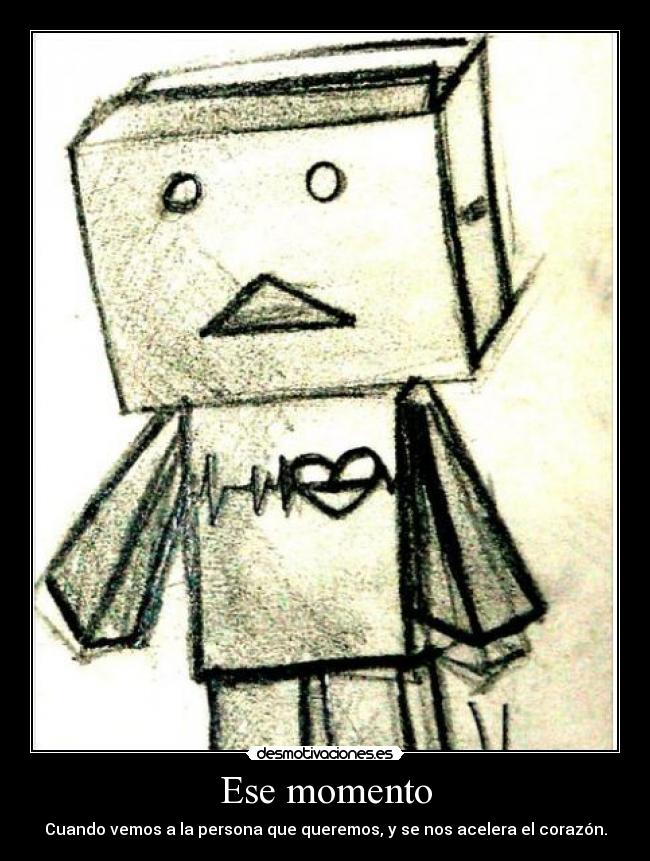 Ese momento - Cuando vemos a la persona que queremos, y se nos acelera el corazón.