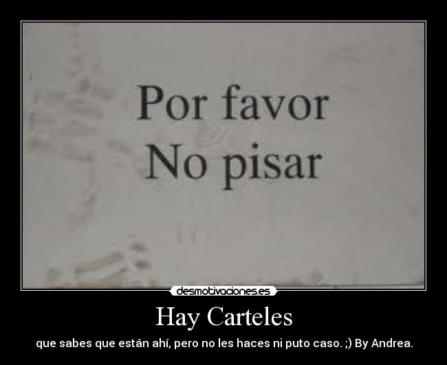 Hay Carteles - que sabes que están ahí, pero no les haces ni puto caso. ;) By Andrea.