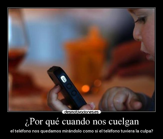 ¿Por qué cuando nos cuelgan -