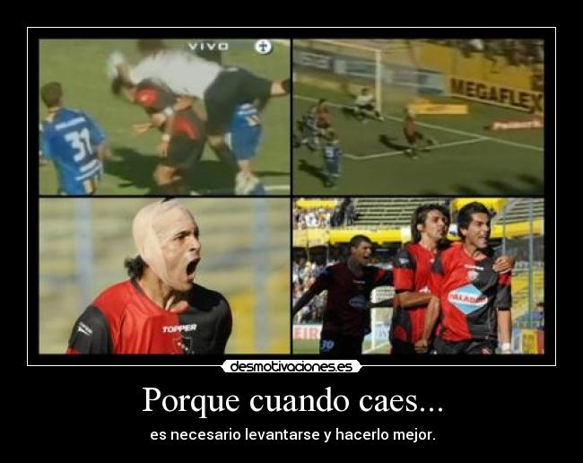 Porque cuando caes... - es necesario levantarse y hacerlo mejor.