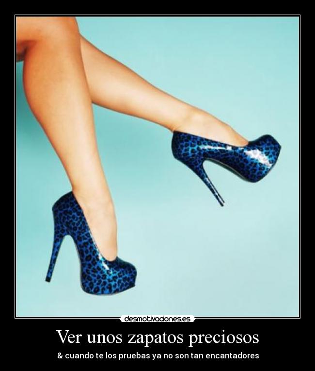 Ver unos zapatos preciosos -