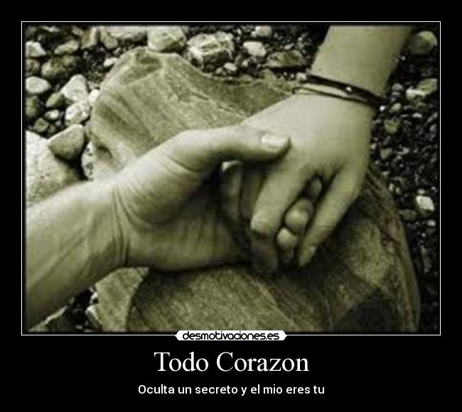 Todo Corazon - Oculta un secreto y el mio eres tu♥