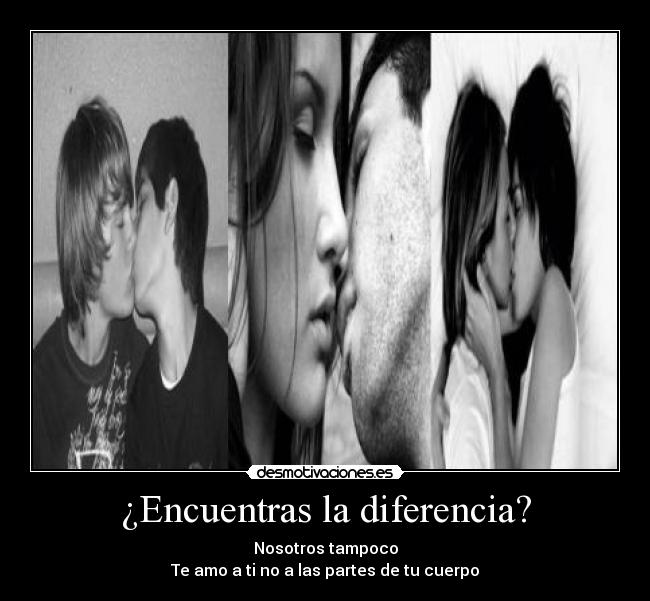 ¿Encuentras la diferencia? - Nosotros tampoco
Te amo a ti no a las partes de tu cuerpo