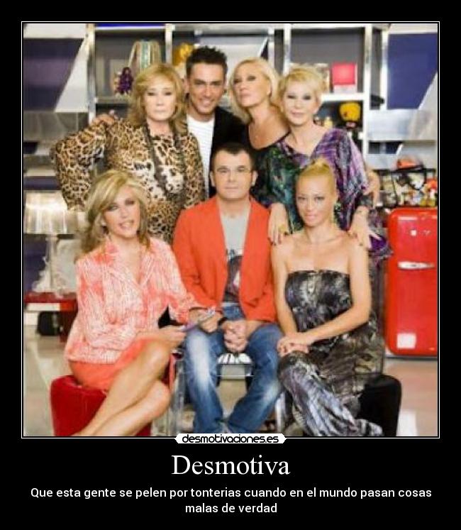 Desmotiva - Que esta gente se pelen por tonterias cuando en el mundo pasan cosas
malas de verdad