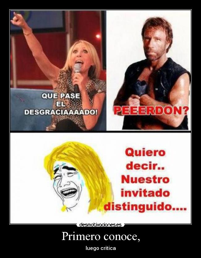 Primero conoce, - luego critica