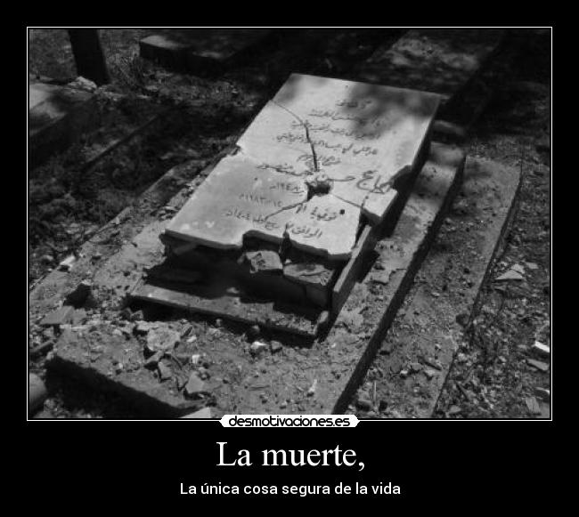 La muerte, - La única cosa segura de la vida