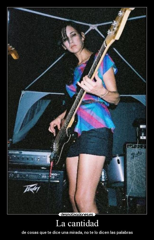 La cantidad - de cosas que te dice una mirada, no te lo dicen las palabras