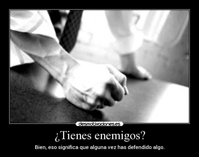 ¿Tienes enemigos? -
