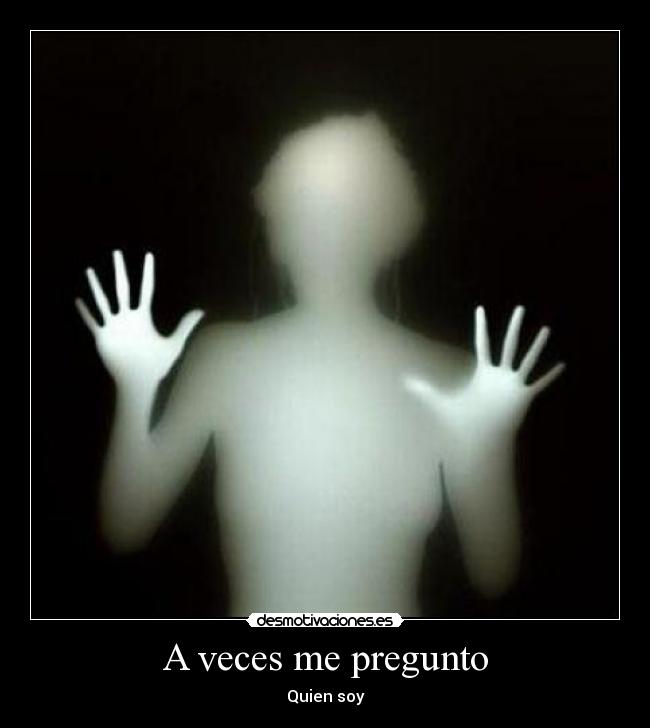 A veces me pregunto - Quien soy