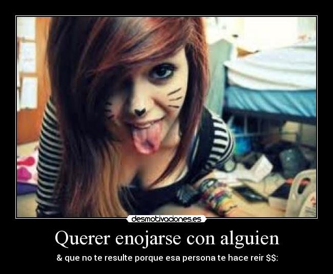 Querer enojarse con alguien - & que no te resulte porque esa persona te hace reir $$: