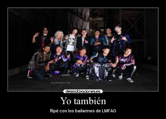 Yo también - flipé con los bailarines de LMFAO