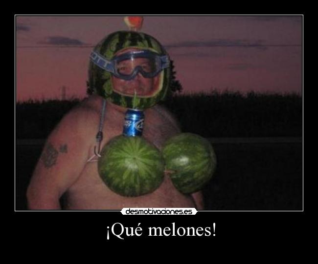 ¡Qué melones! - 