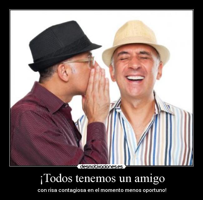 ¡Todos tenemos un amigo - con risa contagiosa en el momento menos oportuno!