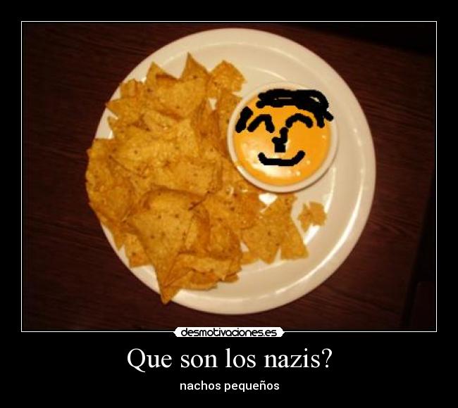 Que son los nazis? - nachos pequeños