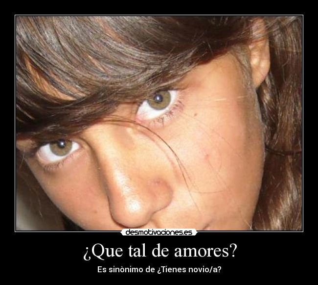 ¿Que tal de amores? - Es sinònimo de ¿Tienes novio/a?