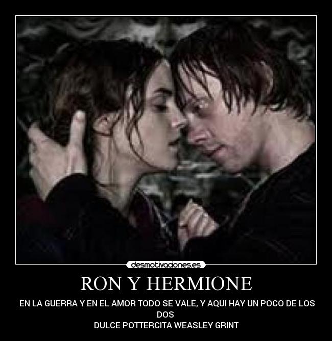 RON Y HERMIONE - ♥EN LA GUERRA Y EN EL AMOR TODO SE VALE, Y AQUI HAY UN POCO DE LOS
DOS ♥
DULCE POTTERCITA WEASLEY GRINT