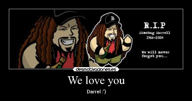 We love you - Darrel :)