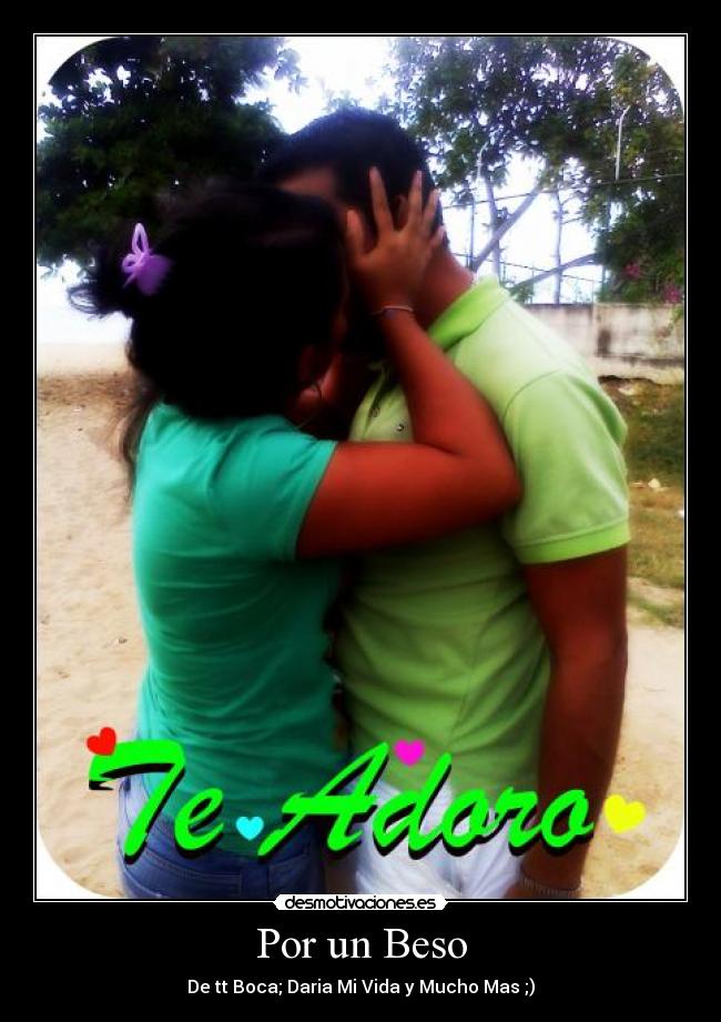 Por un Beso - De tt Boca; Daria Mi Vida y Mucho Mas ;)