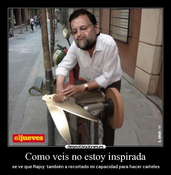 Como veis no estoy inspirada - se ve que Rajoy también a recortado mi capacidad para hacer carteles