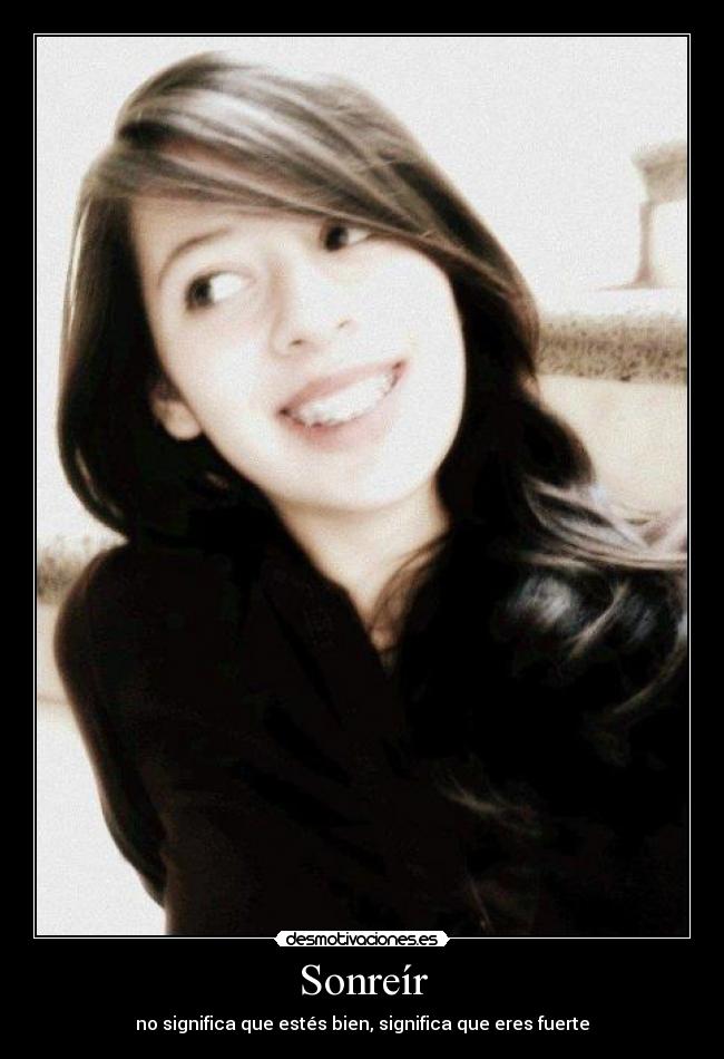 Sonreír - no significa que estés bien, significa que eres fuerte