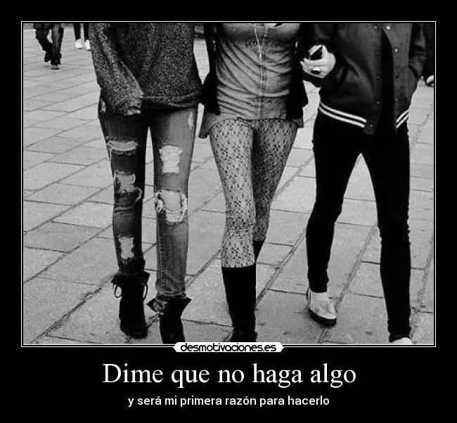 Dime que no haga algo - y será mi primera razón para hacerlo