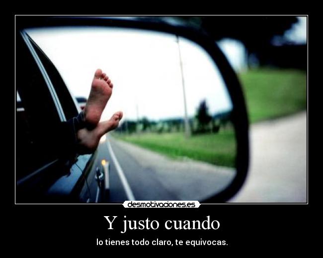 Y justo cuando -