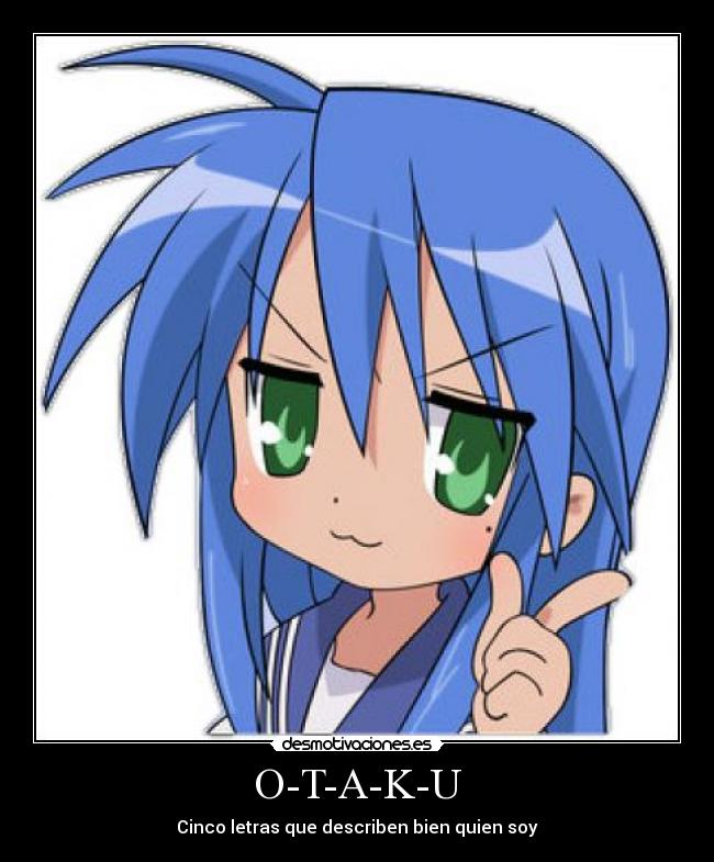 O-T-A-K-U - Cinco letras que describen bien quien soy