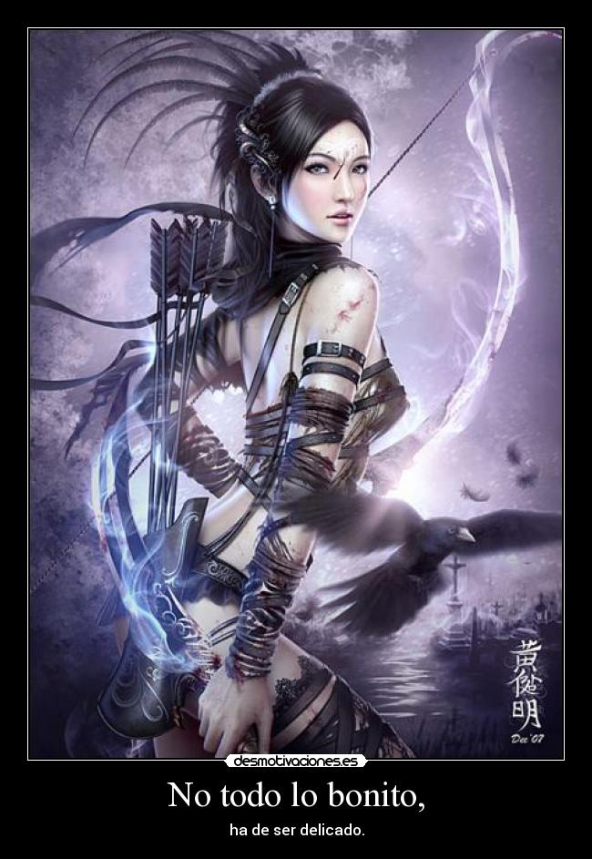No todo lo bonito, - ha de ser delicado.