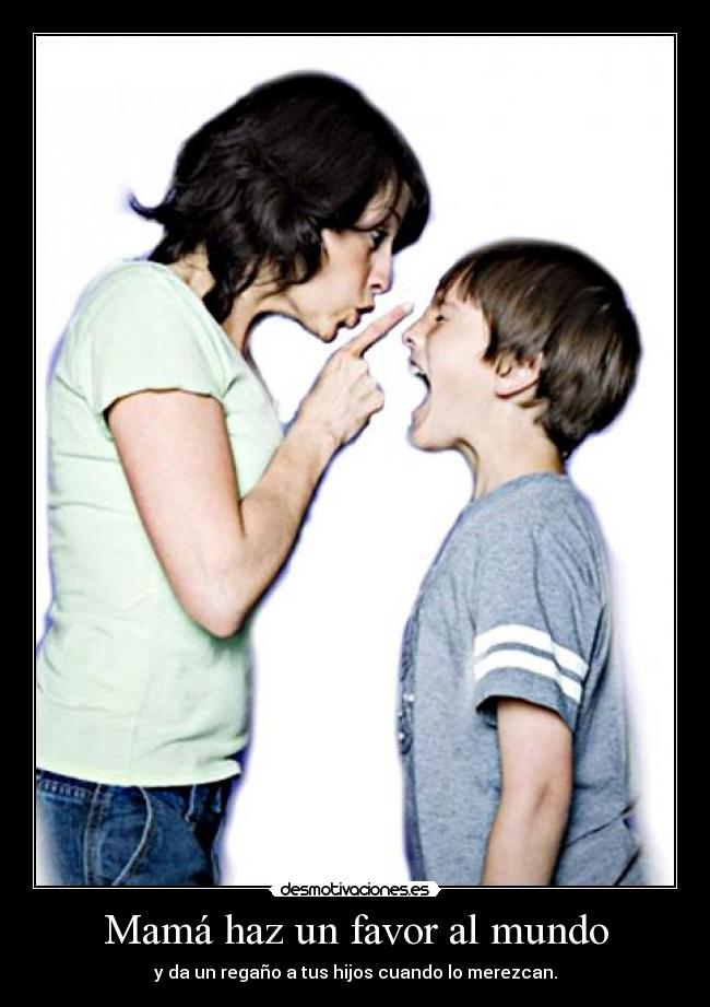 Mamá haz un favor al mundo -
