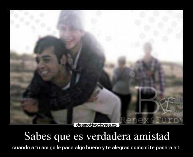 Sabes que es verdadera amistad -