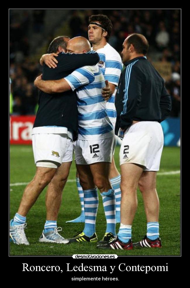 Roncero, Ledesma y Contepomi - simplemente héroes.