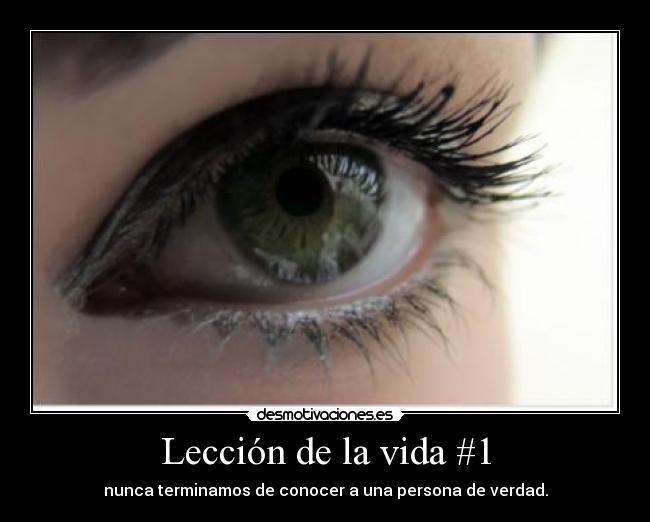 Lección de la vida #1 - nunca terminamos de conocer a una persona de verdad.