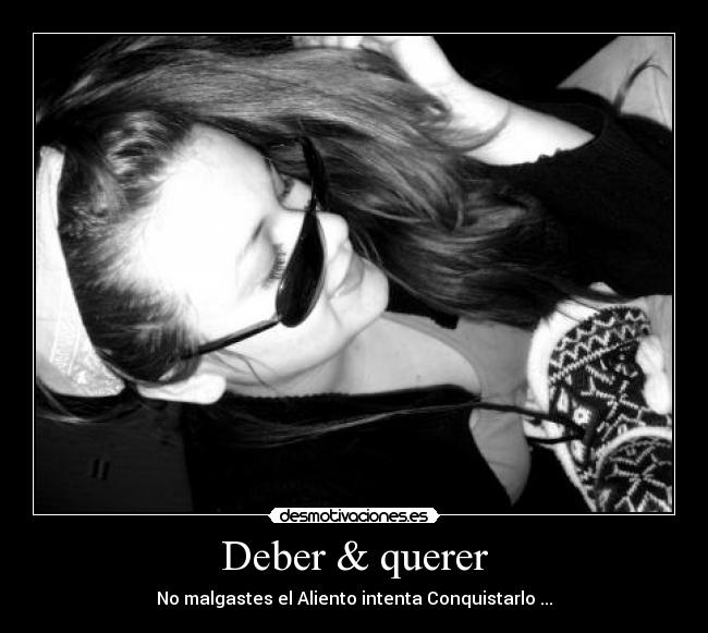 Deber & querer - No malgastes el Aliento intenta Conquistarlo ...