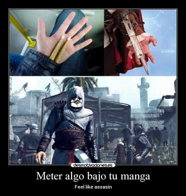 Meter algo bajo tu manga - Feel like assasin